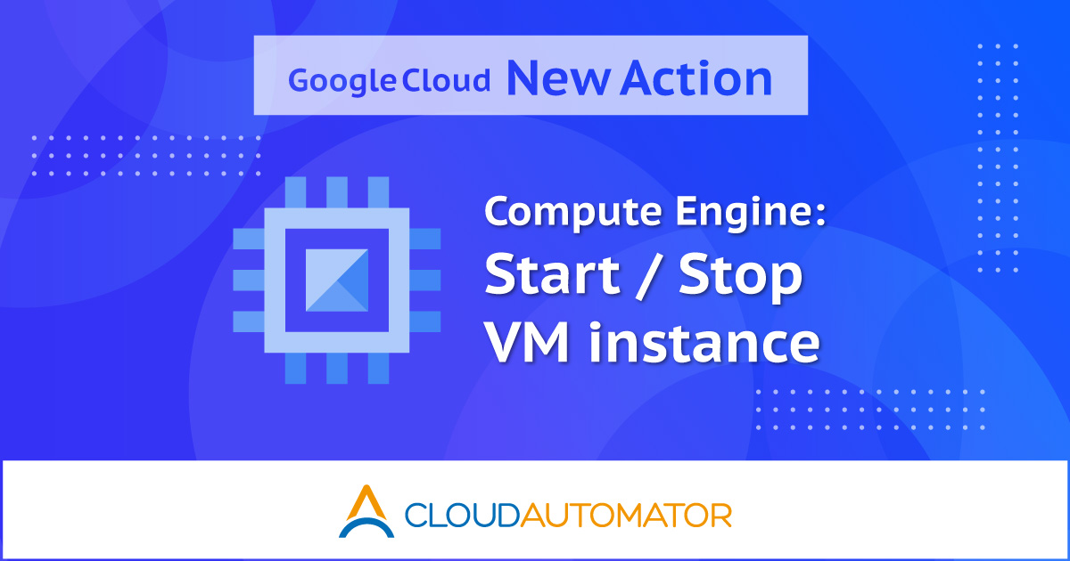 サーバーワークス、クラウド運用自動化サービス「Cloud Automator」にGoogle CloudのVMインスタンスを起動・停止する機能を追加